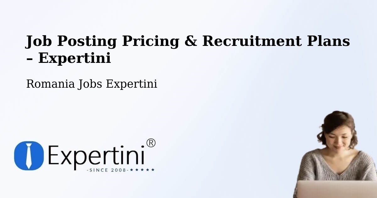 Job Posting Pricing & Recruitment Plans – Comuna Osica De Jos - Comuna Osica De Jos, Romania Jobs Expertini
